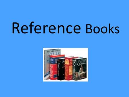 Reference Books. 1. Dictionary Definition -a reference source in print or electronic form giving information about the meanings, forms, pronunciations,