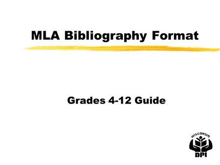 MLA Bibliography Format Grades 4-12 Guide. Book with one author zAuthor (Last name, First name M.I.). Title of the Book. City, State: Publisher, date.