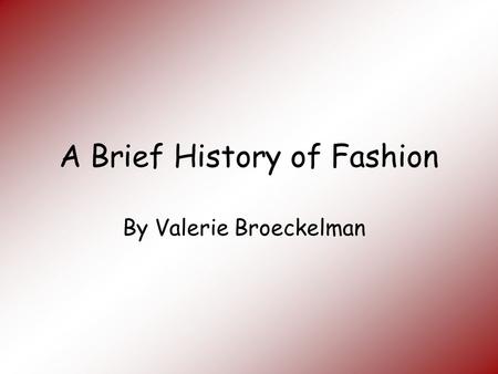 A Brief History of Fashion