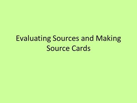 Evaluating Sources and Making Source Cards. Infohio.org Remember: Infohio is a data base. The sources on Infohio are trustworthy and reliable. You will.