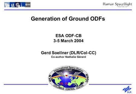 D. McMahon Generation of Ground ODFs ESA ODF-CB 3-5 March 2004 Gerd Soellner (DLR/Col-CC) Co-author Nathalie Gérard.