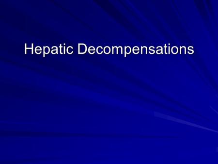 Hepatic Decompensations. Agenda Hepatic decompensations Hepatic encephalopathy –Treatment/precipitating factors SBP –Differentiate from secondary peritonitis.