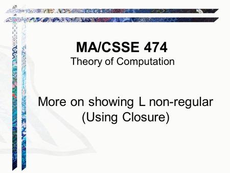 MA/CSSE 474 Theory of Computation More on showing L non-regular (Using Closure)