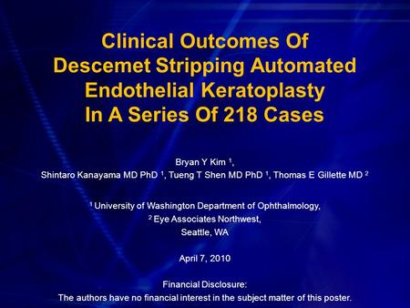 Bryan Y Kim 1, Shintaro Kanayama MD PhD 1, Tueng T Shen MD PhD 1, Thomas E Gillette MD 2 1 University of Washington Department of Ophthalmology, 2 Eye.