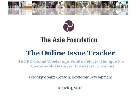 1 The Online Issue Tracker 7th PPD Global Workshop: Public-Private Dialogue for Sustainable Business. Frankfurt, Germany Véronique Salze-Lozac’h, Economic.