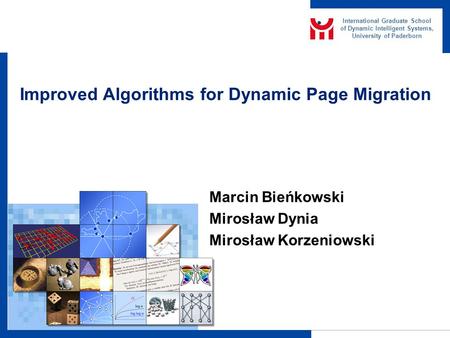 International Graduate School of Dynamic Intelligent Systems, University of Paderborn Improved Algorithms for Dynamic Page Migration Marcin Bieńkowski.