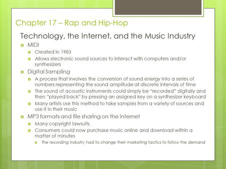 Chapter 17 – Rap and Hip-Hop Technology, the Internet, and the Music Industry  MIDI  Created in 1983  Allows electronic sound sources to interact with.