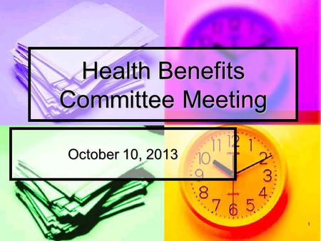 1 Health Benefits Committee Meeting October 10, 2013.