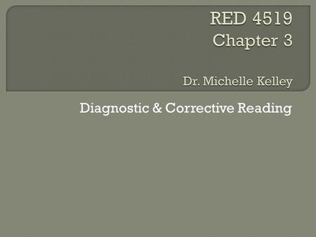 Diagnostic & Corrective Reading.  Review of Formal/Informal Assessments  Interest Inventories  Attitude Surveys  Efficacy and Awareness Surveys 