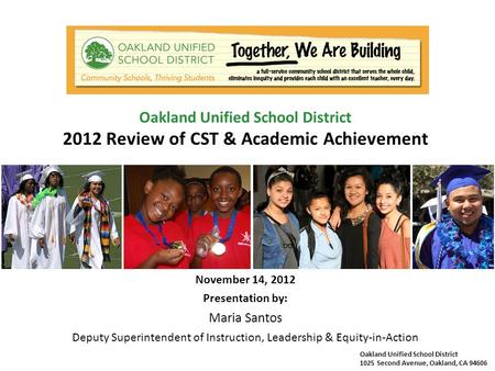 Oakland Unified School District 1025 Second Avenue, Oakland, CA 94606 Oakland Unified School District 2012 Review of CST & Academic Achievement November.