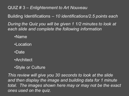 QUIZ # 3 – Enlightenment to Art Nouveau Building Identifications – 10 identifications/2.5 points each During the Quiz you will be given 1 1/2 minutes to.