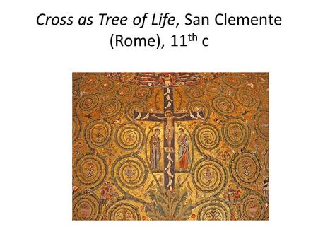 Cross as Tree of Life, San Clemente (Rome), 11 th c.