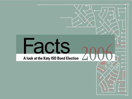 1. 2 A look at Katy ISD in 2006 181 square miles –three counties –two cities 47,800+ students 6,300+ employees 44 campuses 12 support facilities.