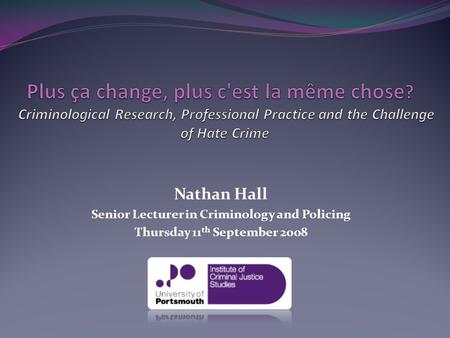 Nathan Hall Senior Lecturer in Criminology and Policing Thursday 11 th September 2008.