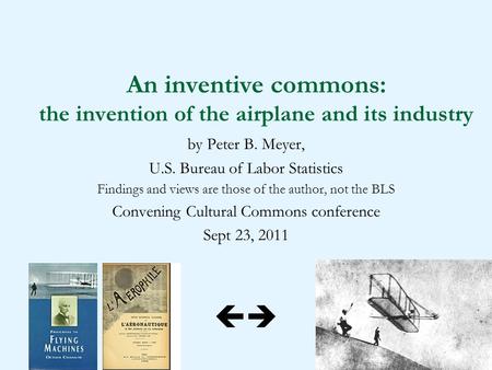 1 An inventive commons: the invention of the airplane and its industry by Peter B. Meyer, U.S. Bureau of Labor Statistics Findings and views are those.