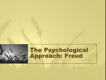 The Psychological Approach: Freud