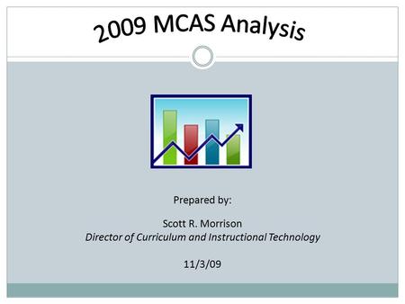 Prepared by: Scott R. Morrison Director of Curriculum and Instructional Technology 11/3/09.