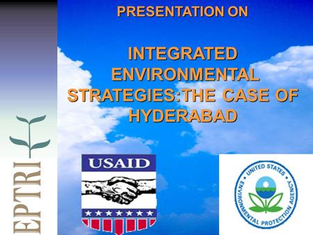 PRESENTATION ON INTEGRATED ENVIRONMENTAL ENVIRONMENTAL STRATEGIES:THE CASE OF HYDERABAD.