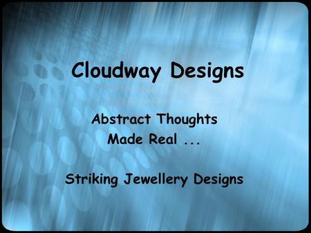 Cloudway Designs Abstract Thoughts Made Real... Striking Jewellery Designs.