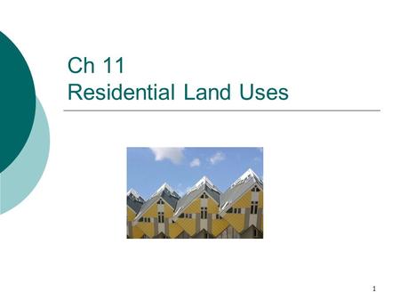 1 Ch 11 Residential Land Uses. 2 Outline I. Types of Residential Development II. The Real Estate Development Process III. Millford Hills Case Study IV.