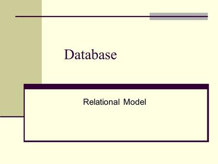 Database Relational Model. The Relational Data Model Data Modeling Data Modeling Relational Schema Relational Schema Physical storage Physical storage.