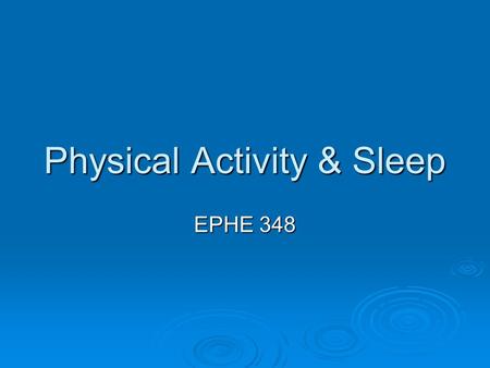 Physical Activity & Sleep EPHE 348. Sleep – What is it good for?  Insomnia is a major public health issue (20-40%)  Results in mood and psychiatric.