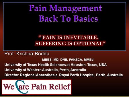 Prof. Krishna Boddu. MBBS, MD, DNB, FANZCA, MMEd MBBS, MD, DNB, FANZCA, MMEd University of Texas Health Sciences at Houston, Texas, USA University of Western.