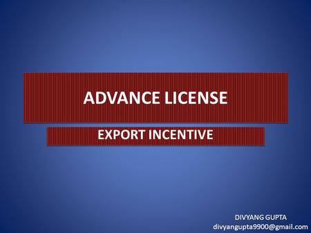 ADVANCE LICENSE EXPORT INCENTIVE DIVYANG GUPTA