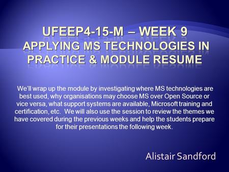 We’ll wrap up the module by investigating where MS technologies are best used, why organisations may choose MS over Open Source or vice versa, what support.