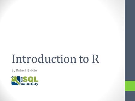 Introduction to R By Robert Biddle. About Me Data Professional with over 10 years experience. Hilton Grand Vacations, Orlando Data Architect MCITP Database.