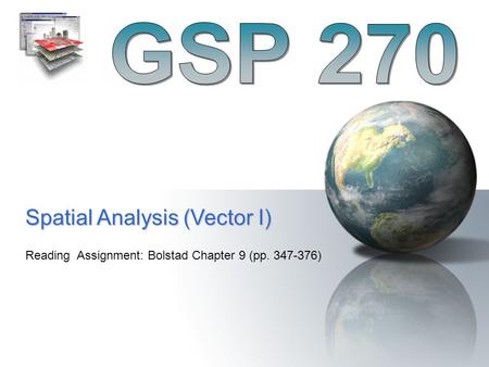 Spatial Analysis (Vector I) Reading Assignment: Bolstad Chapter 9 (pp. 347-376)