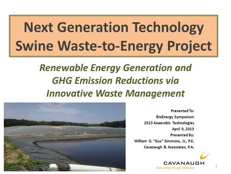 Next Generation Technology Swine Waste-to-Energy Project Renewable Energy Generation and GHG Emission Reductions via Innovative Waste Management Presented.