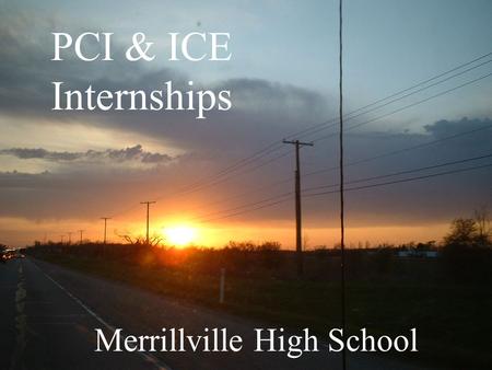 PCI & ICE Internships Merrillville High School Who are our students? MILLENNIALS - Want to feel they’ve made a difference/impact - Born 1980-2000 - Have.