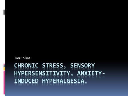 Tori Collins. Pain and Stress  Chronic pain is an inescapable stress  Many patients with chronic pain suffer from depression  Depressed patients have.