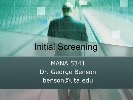 Initial Screening MANA 5341 Dr. George Benson