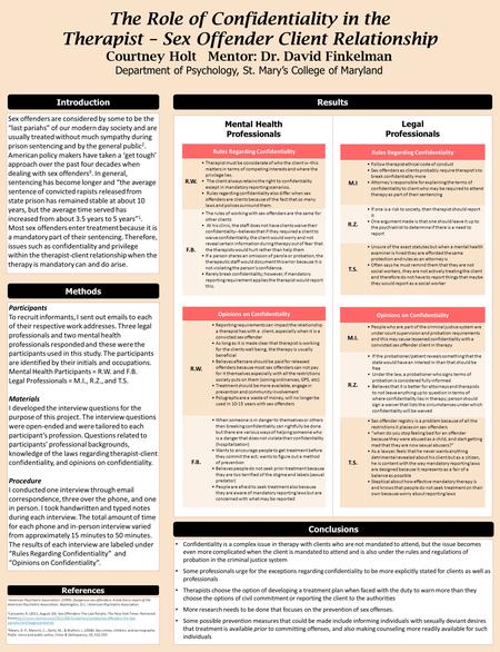 The Role of Confidentiality in the Therapist – Sex Offender Client Relationship Courtney Holt Mentor: Dr. David Finkelman Department of Psychology, St.