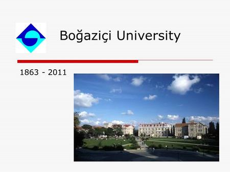 Boğaziçi University 1863 - 2011. Foundation  Robert College, founded in Istanbul by Dr. Cyrus Hamlin and Mr. Christopher Rheinlander Robert in 1863,