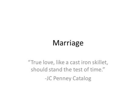 “True love, like a cast iron skillet, should stand the test of time.”