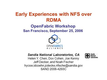 Early Experiences with NFS over RDMA OpenFabric Workshop San Francisco, September 25, 2006 Sandia National Laboratories, CA Helen Y. Chen, Dov Cohen, Joe.