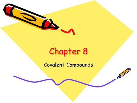 Chapter 8 Covalent Compounds. Covalent Bonds Sharing Electrons –Covalent bonds form when atoms share one or more pairs of electrons nucleus of each atom.