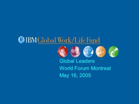 Global Leaders World Forum Montreal May 16, 2005.