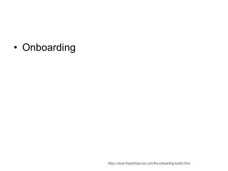 Onboarding https://store.theartofservice.com/the-onboarding-toolkit.html.