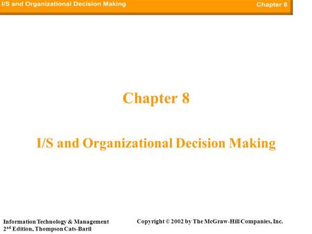 Copyright © 2002 by The McGraw-Hill Companies, Inc. Information Technology & Management 2 nd Edition, Thompson Cats-Baril Chapter 8 I/S and Organizational.