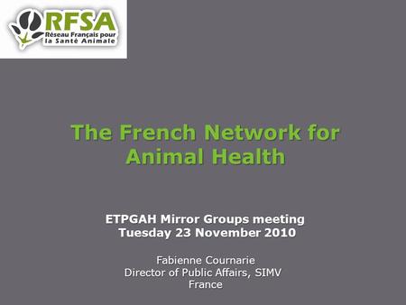 Fabienne Cournarie Director of Public Affairs, SIMV France ETPGAH Mirror Groups meeting Tuesday 23 November 2010 Tuesday 23 November 2010 The French Network.