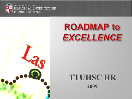 TTUHSC HR 2009.  Need common ground  Opportunity to assess organization  Make us all better at what we do  Reaffirm: Why we do what we do  Improve: