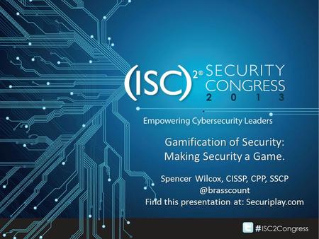 Gamification of Security: Making Security a Game. Spencer Wilcox, CISSP, CPP, Find this presentation at: Securiplay.com.