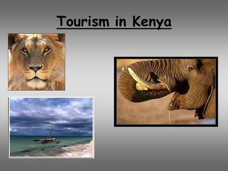 Tourism in Kenya. Aims and objectives To be able to identify a tourist destination in a LEDC. Recognise the physical attractions of Kenya. Recognise the.