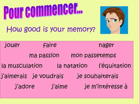 Jouerfairenager ma passionmon passetemps la musculation la natationl’équitation j’aimerais je voudrais je souhaiterais j’adore j’aime je m’intéresse à.