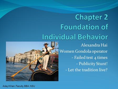 Adeyl Khan, Faculty, BBA, NSU Alexandra Hai Women Gondola operator - Failed test 4 times - Publicity Stunt! - Let the tradition live?