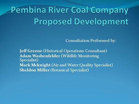 Consultation Performed by: Jeff Greene (Historical Operations Consultant) Adam Washenfelder (Wildlife Monitoring Specialist) Mark Mcknight (Air and Water.